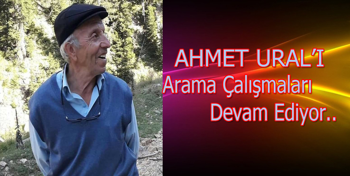Kayıp Alzheimer Hastası Ahmet Ural'ı arama çalışmaları devam ediyor