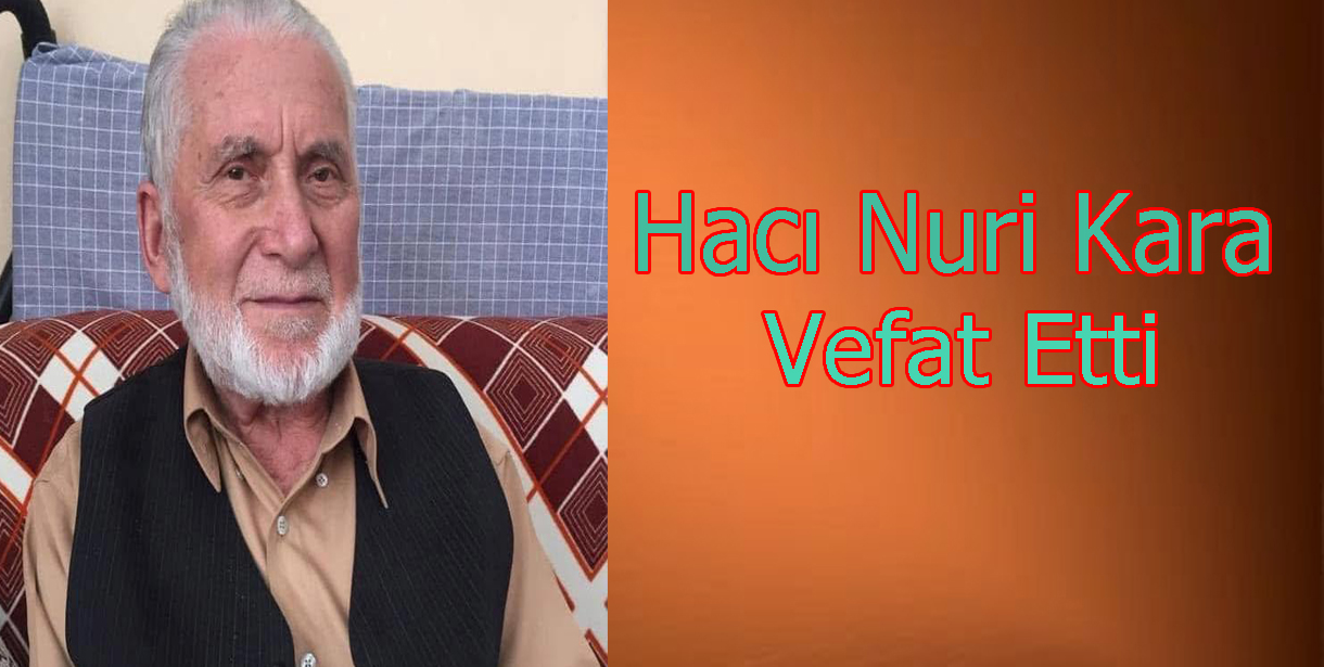 Hacı Nuri Kara Vefat Etti